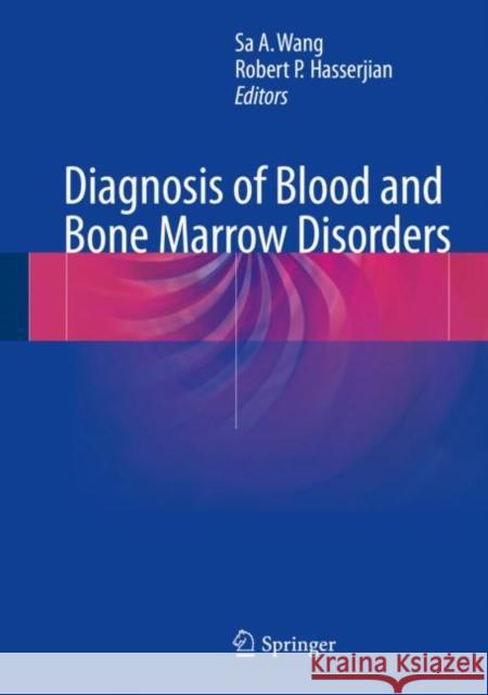 Diagnosis of Blood and Bone Marrow Disorders Sa A. Wang Robert P. Hasserjian 9783319202785 Springer - książka