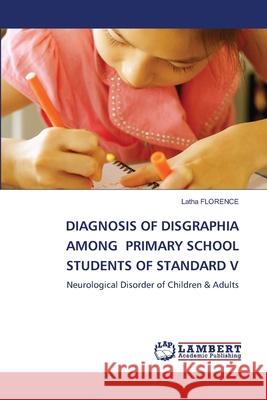 Diagnosis of Disgraphia Among Primary School Students of Standard V Latha Florence 9786203581782 LAP Lambert Academic Publishing - książka