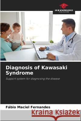 Diagnosis of Kawasaki Syndrome Maciel Fernandes, Fábio 9786208806385 Our Knowledge Publishing - książka