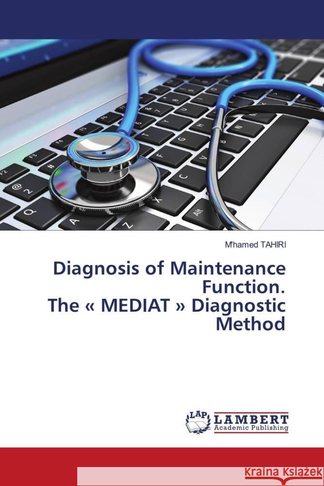 Diagnosis of Maintenance Function. The « MEDIAT » Diagnostic Method TAHIRI, M'hamed 9786204714141 LAP Lambert Academic Publishing - książka