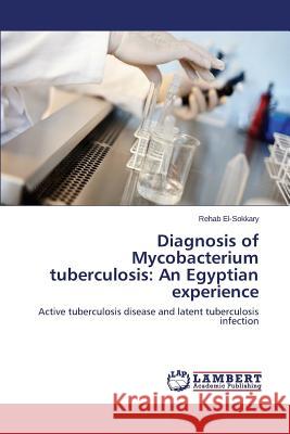 Diagnosis of Mycobacterium tuberculosis: An Egyptian experience El-Sokkary Rehab 9783659338632 LAP Lambert Academic Publishing - książka