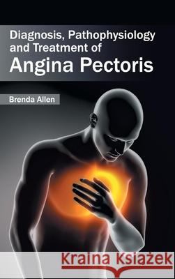 Diagnosis, Pathophysiology and Treatment of Angina Pectoris Brenda Allen 9781632421159 Foster Academics - książka