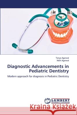 Diagnostic Advancements in Pediatric Dentistry Agarwal, Tanya 9786139818655 LAP Lambert Academic Publishing - książka