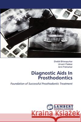 Diagnostic Aids In Prosthodontics Bhiwapurkar, Shefali, Palekar, Umesh, Pokharkar, Amit 9786208450052 LAP Lambert Academic Publishing - książka