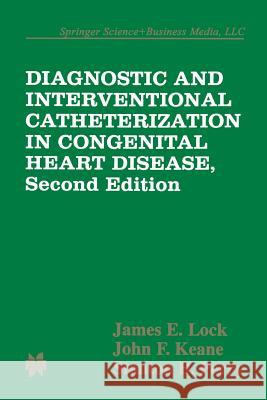 Diagnostic and Interventional Catheterization in Congenital Heart Disease James E. Lock 9781475731750 Springer - książka