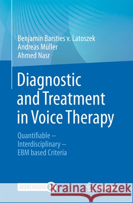Diagnostic and Treatment in Voice Therapy: Quantifiable - Interdisciplinary - Ebm Based Criteria Benjamin Barstie Andreas M?ller Ahmed Nasr 9783662701614 Springer - książka