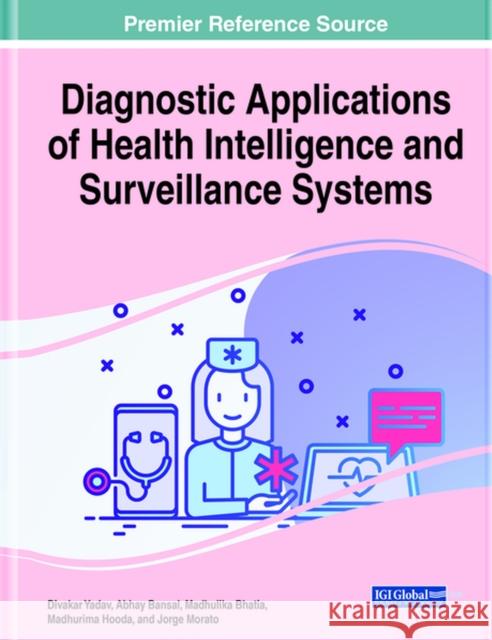 Diagnostic Applications of Health Intelligence and Surveillance Systems Yadav, Divakar 9781799865278 Medical Information Science Reference - książka