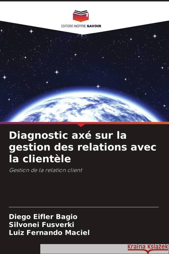 Diagnostic axé sur la gestion des relations avec la clientèle Eifler Bagio, Diego, Fusverki, Silvonei, Maciel, Luiz Fernando 9786208272067 Editions Notre Savoir - książka