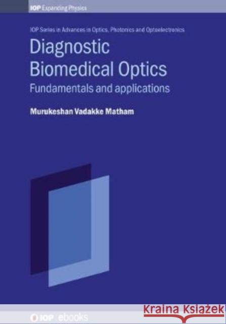 Diagnostic Biomedical Optics: Fundamentals and Applications Matham, Murukeshan Vadakke 9780750323628 IOP Publishing Ltd - książka