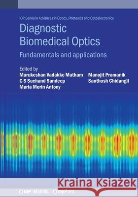 Diagnostic Biomedical Optics: Fundamentals and Applications Dr Matham 9780750323659 Institute of Physics Publishing - książka