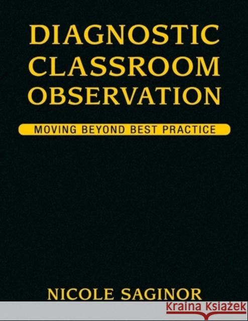 Diagnostic Classroom Observation: Moving Beyond Best Practice Saginor, Nicole 9781412955133 Corwin Press - książka
