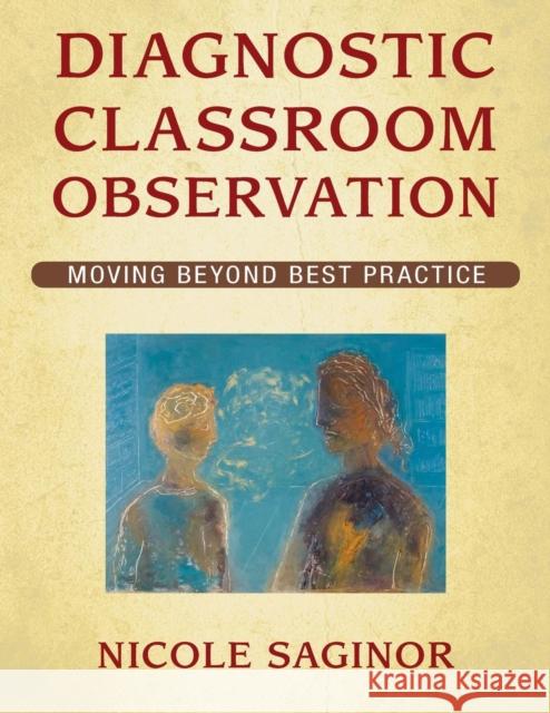 Diagnostic Classroom Observation: Moving Beyond Best Practice Saginor, Nicole 9781412955140 Corwin Press - książka