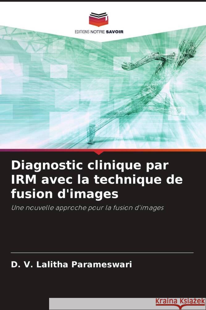 Diagnostic clinique par IRM avec la technique de fusion d'images D. V. Lalitha Parameswari 9786206983804 Editions Notre Savoir - książka