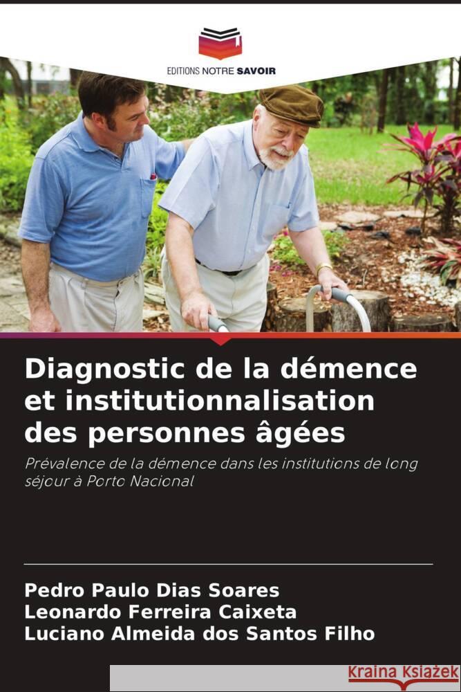 Diagnostic de la démence et institutionnalisation des personnes âgées Soares, Pedro Paulo Dias, Caixeta, Leonardo Ferreira, dos Santos Filho, Luciano Almeida 9786206411871 Editions Notre Savoir - książka