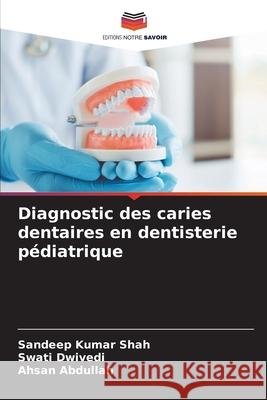 Diagnostic des caries dentaires en dentisterie pédiatrique Shah, Sandeep Kumar, Dwivedi, Swati, Abdullah, Ahsan 9786209322792 Editions Notre Savoir - książka