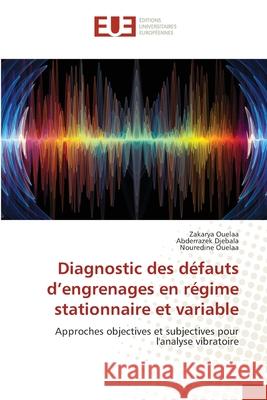 Diagnostic des défauts d'engrenages en régime stationnaire et variable Ouelaa, Zakarya, Djebala, Abderrazek, Ouelaa, Nouredine 9786209341069 Éditions universitaires européennes - książka
