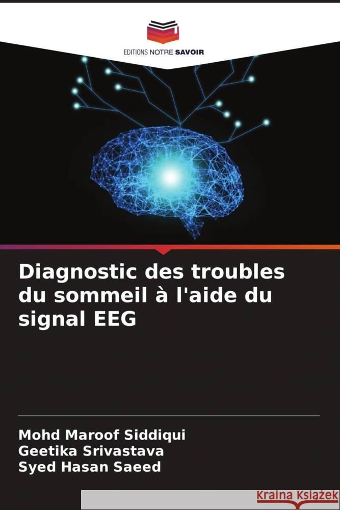 Diagnostic des troubles du sommeil à l'aide du signal EEG Siddiqui, Mohd Maroof, Srivastava, Geetika, Saeed, Syed Hasan 9786204451183 Editions Notre Savoir - książka