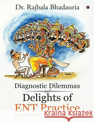 Diagnostic Dilemmas and Delights of Ent Practice: Clinical Experiences Dr Rajbala Bhadauria 9781642499667 Notion Press, Inc. - książka