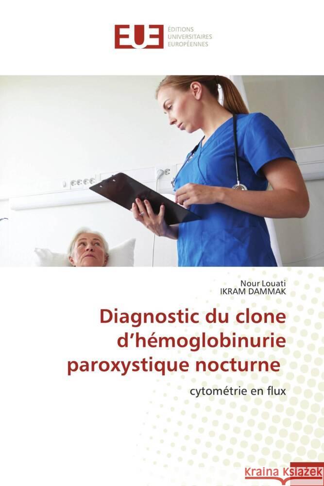 Diagnostic du clone d'hémoglobinurie paroxystique nocturne Louati, Nour, Dammak, Ikram 9786206732839 Éditions universitaires européennes - książka