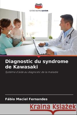 Diagnostic du syndrome de Kawasaki Maciel Fernandes, Fábio 9786208806408 Editions Notre Savoir - książka