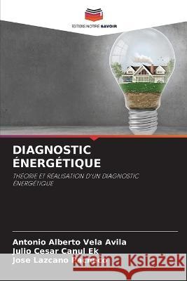 Diagnostic Energetique Antonio Alberto Vela Avila Julio Cesar Canul Ek Jose Lazcano Pacheco 9786205736517 Editions Notre Savoir - książka