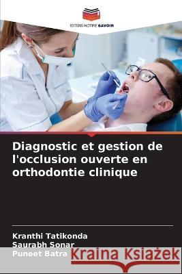 Diagnostic et gestion de l'occlusion ouverte en orthodontie clinique Kranthi Tatikonda Saurabh Sonar Puneet Batra 9786205343180 Editions Notre Savoir - książka