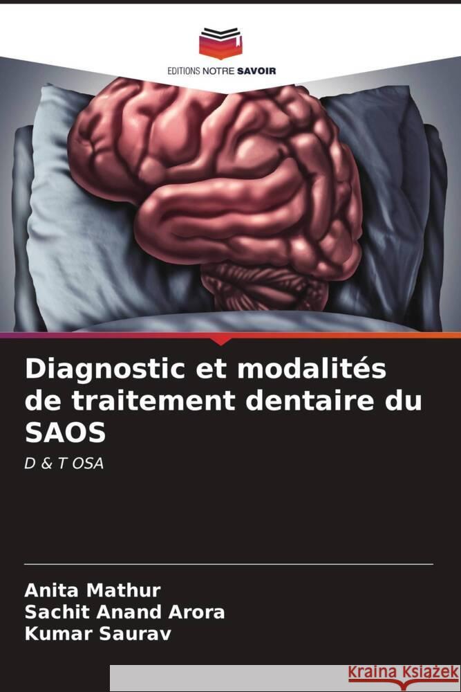 Diagnostic et modalités de traitement dentaire du SAOS Mathur, Anita, Arora, Sachit Anand, Saurav, Kumar 9786206550006 Editions Notre Savoir - książka