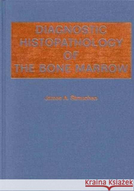 Diagnostic Histopathology of the Bone Marrow James A. Strauchen 9780195097566 Oxford University Press, USA - książka