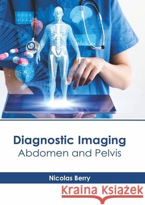Diagnostic Imaging: Abdomen and Pelvis Nicolas Berry 9781639270699 American Medical Publishers - książka