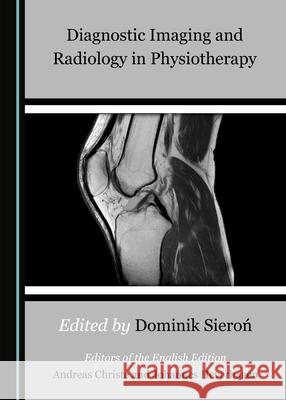 Diagnostic Imaging and Radiology in Physiotherapy Andreas Christe Johannes Heverhagen 9781527537538 Cambridge Scholars Publishing - książka
