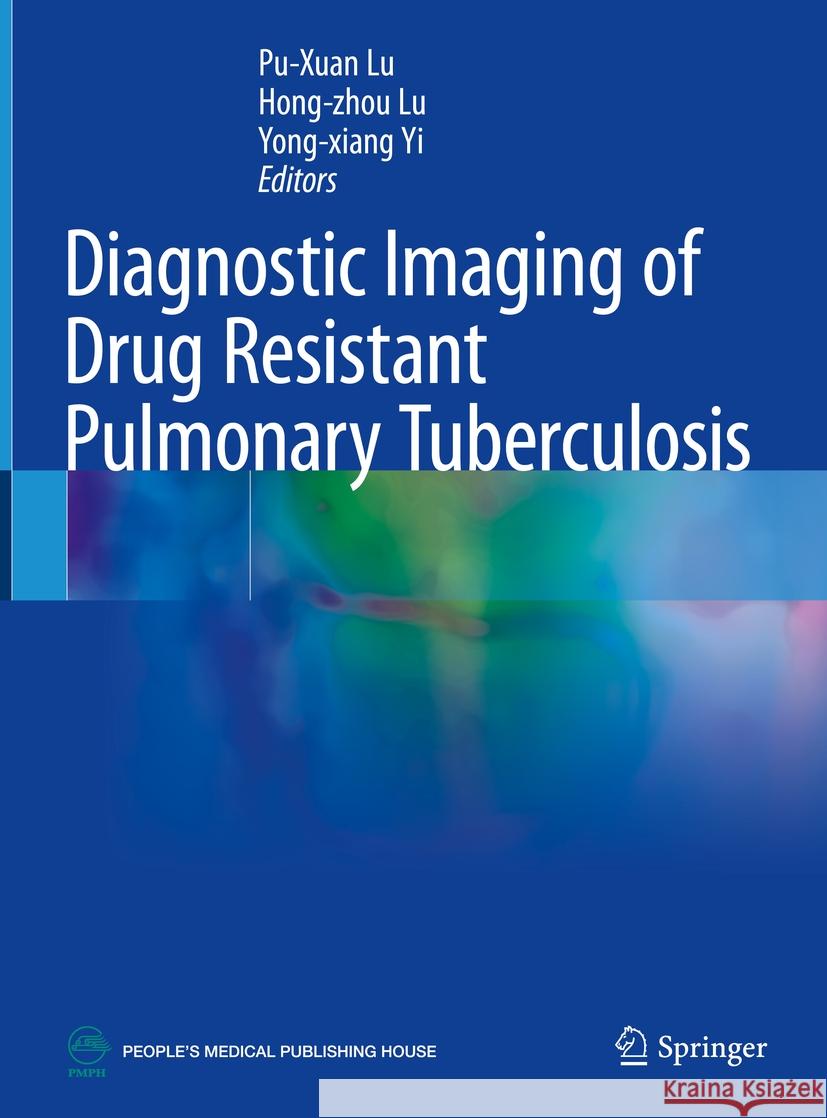 Diagnostic Imaging of Drug Resistant Pulmonary Tuberculosis Pu-Xuan Lu Hong-Zhou Lu Yong-Xiang Yi 9789819983384 Springer - książka