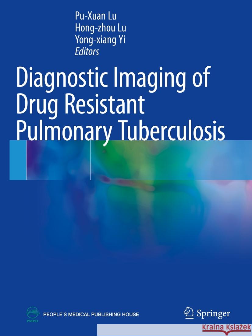 Diagnostic Imaging of Drug Resistant Pulmonary Tuberculosis Pu-Xuan Lu, Hong-zhou Lu, Yong-xiang Yi 9789819983414 Springer Verlag, Singapore - książka