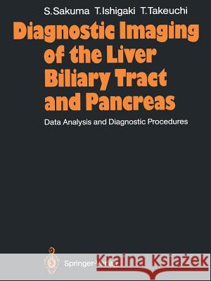 Diagnostic Imaging of the Liver Biliary Tract and Pancreas: Data Analysis and Diagnostic Procedures Sakuma, Sadayuki 9783642713095 Springer - książka