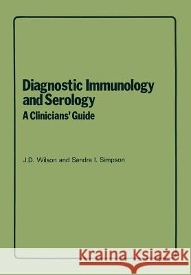 Diagnostic Immunology and Serology: A Clinicians' Guide J. D. Wilson S. I. Simpson 9789401511285 Springer - książka