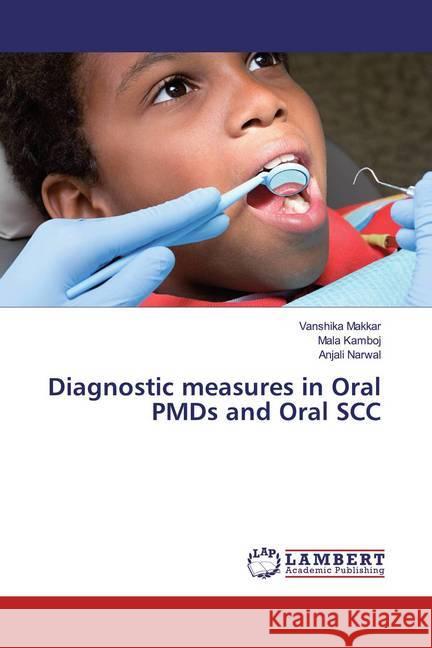 Diagnostic measures in Oral PMDs and Oral SCC Makkar, Vanshika; Kamboj, Mala; Narwal, Anjali 9786200251909 LAP Lambert Academic Publishing - książka