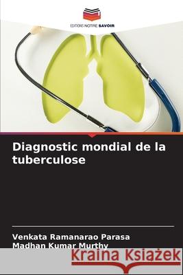 Diagnostic mondial de la tuberculose Venkata Ramanarao Parasa Madhan Kuma 9786207766871 Editions Notre Savoir - książka