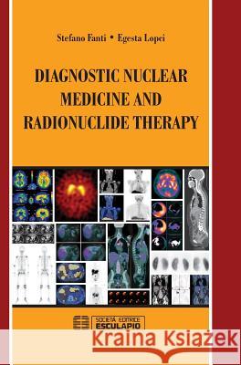 Diagnostic Nuclear Medicine and Radionuclide Therapy Stefano Fanti Egesta Lopci  9788874889594 Societa Editrice Esculapio - książka