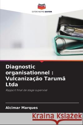 Diagnostic organisationnel : Vulcanização Tarumã Ltda Marques, Alcimar 9786206807360 Editions Notre Savoir - książka