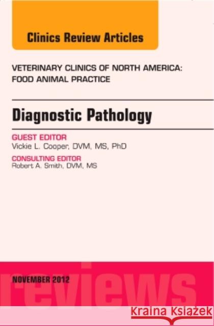 Diagnostic Pathology, an Issue of Veterinary Clinics: Food Animal Practice: Volume 28-3 Cooper, Victoria L. 9781455749690  - książka