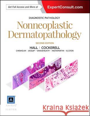Diagnostic Pathology: Nonneoplastic Dermatopathology Brian A. Hall Cary Chisholm Travis Vandergriff 9780323377133 Amirsys - książka