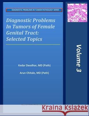 Diagnostic Problems in Tumors of Female Genital Tract: Selected Topics Kedar Deodhar Arun Chitale 9781941724026 Chitale Publications - książka