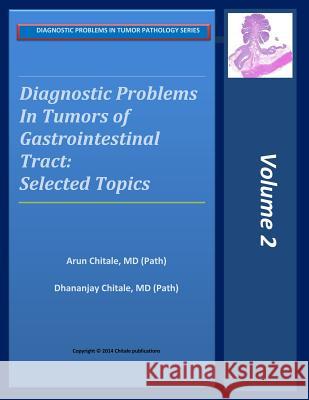 Diagnostic Problems in Tumors of Gastrointestinal Tract: Selected Topics Arun R. Chitale Dhananjay a. Chitale 9781941724019 Chitale Publications - książka