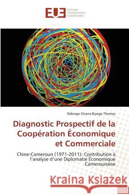 Diagnostic prospectif de la coopération économique et commerciale Ndongo Onana Biyega-T 9786131572555 Editions Universitaires Europeennes - książka