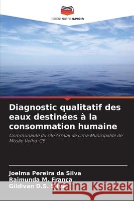 Diagnostic qualitatif des eaux destinées à la consommation humaine Silva, Joelma Pereira da, Franca, Raimunda M., Silva, Gildivan D.S. 9786202370127 Editions Notre Savoir - książka