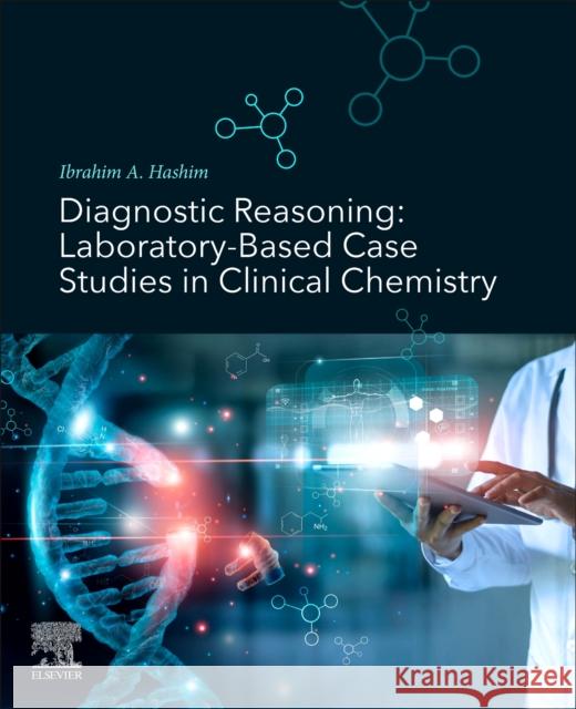Diagnostic Reasoning: Laboratory-Based Case Studies in Clinical Chemistry Ibrahim A. Hashim 9780128229507 Elsevier Science Publishing Co Inc - książka