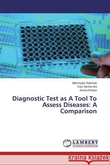 Diagnostic Test as A Tool To Assess Diseases: A Comparison Rahman, Mahmudur; Jannat Ara, Kazi; Khatun, Amina 9783659785436 LAP Lambert Academic Publishing - książka