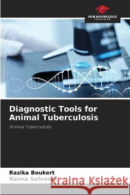 Diagnostic Tools for Animal Tuberculosis Razika Boukert Naima Sahraoui  9786205810460 Our Knowledge Publishing - książka