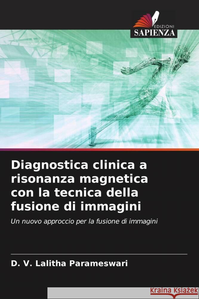 Diagnostica clinica a risonanza magnetica con la tecnica della fusione di immagini D. V. Lalitha Parameswari 9786206983811 Edizioni Sapienza - książka