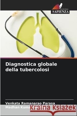 Diagnostica globale della tubercolosi Venkata Ramanarao Parasa Madhan Kuma 9786207766888 Edizioni Sapienza - książka