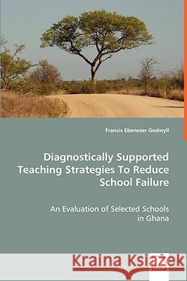 Diagnostically Supported Teaching Strategies To Reduce School Failure Francis Ebenezer Godwyll 9783836461825 VDM Verlag Dr. Mueller E.K. - książka